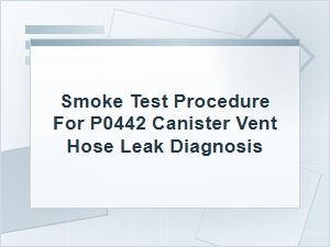 Smoke Test Procedure for P0442 Canister Vent Leaks