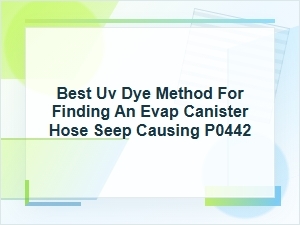 Best Uv Dye Method for Finding an Evap Hose Seep