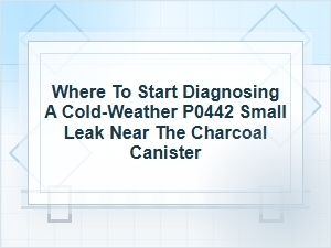 Where to Start Diagnosing a Cold-Weather P0442 Leak