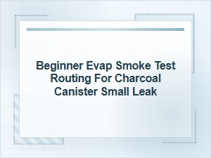 Beginner Evap Smoke Test Routing for Charcoal Canister Leak
