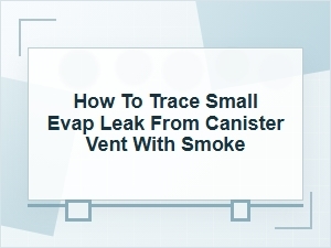 How to Trace a Small Evap Leak From the Canister Vent