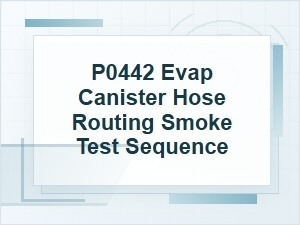 P0442 Evap Canister Hose Routing Smoke Test Sequence